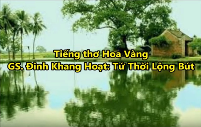 Tiếng Thơ Hoa Vàng – GS. Đinh Khang Hoạt: Tứ Thời Lộng Bút